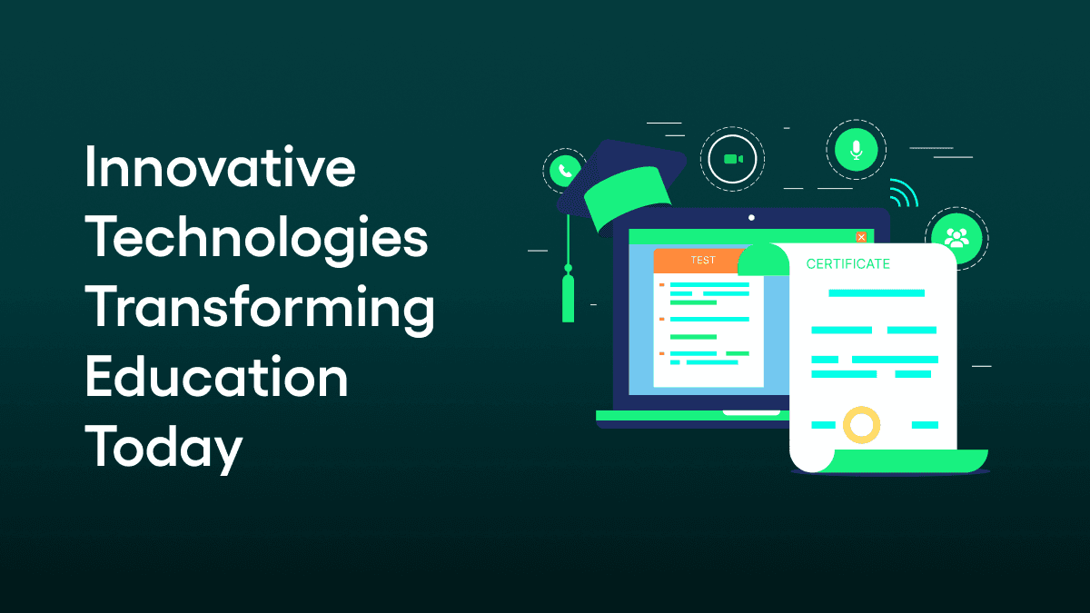 Innovative technologies transforming education today